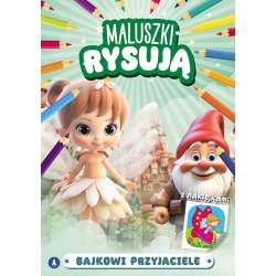 Maluszki rysują. Bajkowi przyjaciele - 1