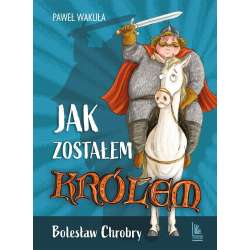 Jak zostałem królem. Bolesław Chrobry - 1