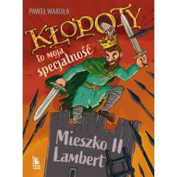 Kłopoty to moja specjalność. Mieszko II Lambert