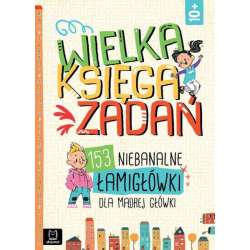 Wielka księga zadań. 153 niebanalne łamigłówki dla mądrej główki (9788382138054) - 1