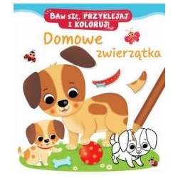 Domowe zwierzątka. Baw się, przyklejaj i koloruj! - 1
