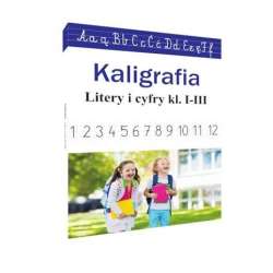 Kaligrafia. Literki i cyferki, klasy 1-3