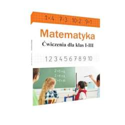 Matematyka. Ćwiczenia dla klas 1-3