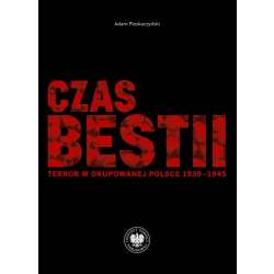 Czas bestii. Terror w okupowanej Polsce 1939-1945