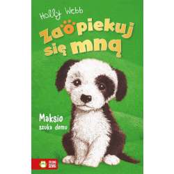 Zaopiekuj się mną. Maksio szuka domu (9788382408478)