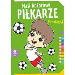 Nasi kolorowi Pilkarze z naklejkami (9788382494501)
