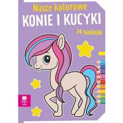 Nasze kolorowe Konie i kucyki z naklejkami (9788382494525)