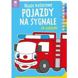 Nasze kolorowe Pojazdy na sygnale z naklejkami (9788382494532) - 1