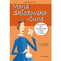 Nazywam się Maria Skłodowska - Curie
