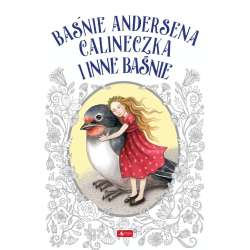 Baśnie Andersena. calineczka i inne baśnie