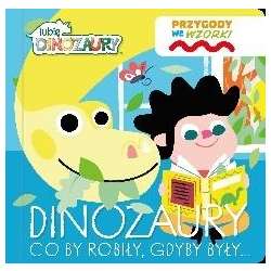 Lubię Dinozaury. Przygody we wzorki. Dinozaury... - 1