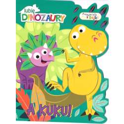 Lubię dinozaury. Przyjaciele z bajek. A kuku!