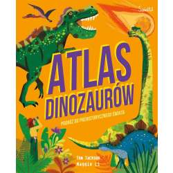 Atlas Dinozaurów Podróż do prehistorycznego świata