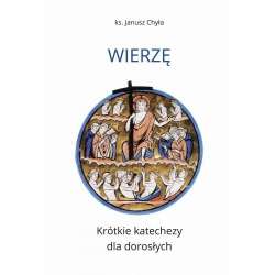 Wierzę. Krótkie katechezy dla dorosłych