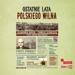 Ostatnie lata polskiego Wilna audiobook