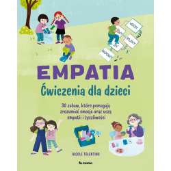 Empatia. Ćwiczenia dla dzieci. 30 zabaw, które...