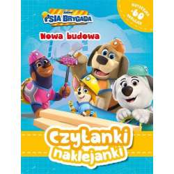 Czytanki naklejanki. Nowa budowa. Psia Brygada