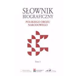 Słownik biograficzny polskiego obozu narodowegoT.5