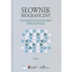 Słownik biograficzny polskiego katolicyzmu.. T.1