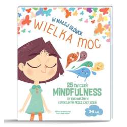 W małej główce WIELKA MOC. 25 ćwiczeń MINDFULNESS