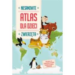 Niesamowity Atlas dla dzieci. Zwierzęta - 1