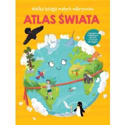 Wielka księga małych odkrywców. Atlas świata
