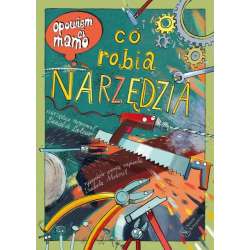 Książeczka Opowiem ci, mamo, co robią narzędzia. Nasza Księgarnia (9788310140197) - 1