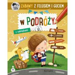 Zabawy z Felusiem i Guciem. W podróży. Nasza Księgarnia (9788310140319)