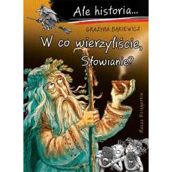 Ale historia... 13 W co wierzyliście, Słowianie?