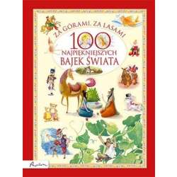 Za górami, za lasami. 100 najpiękniejszych bajek..