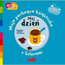 Książka Akademia Mądrego Dziecka. Moja pachnąca książeczka z kolorami. Mój dzień (9788327671714)