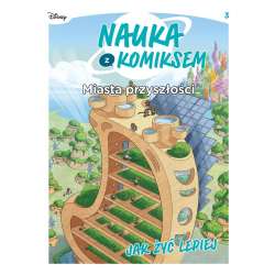 Nauka z komiksem. Miasta przyszłości. Jak żyć..