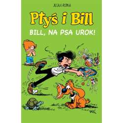 Ptyś i Bill T.6 Bill, na psa urok! - 1
