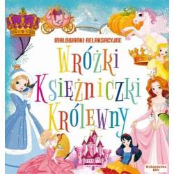 Malowanki relaksacyjne. Wróżki, księżniczki...