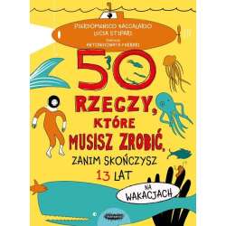 50 rzeczy, które musisz zrobić, zanim skończysz...