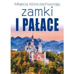 Miejsca, które zachwycają. Zamki i pałace