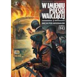 W imieniu Polski Walczącej T.3 Akcja pod Arsenałem - 1