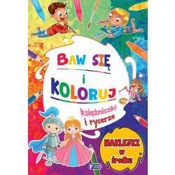Baw się i koloruj. Księżniczki i rycerze