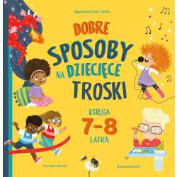 Dobre sposoby na dziecięce troski 7-8 lat - 1