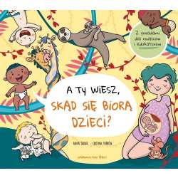 A ty wiesz, skąd się biorą dzieci?