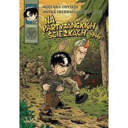 Wojenna Odyseja.. T.8 Na partyzanckich ścieżkach - 1