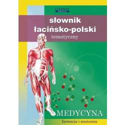 Słownik łacińsko-polski tematyczny. Medycyna