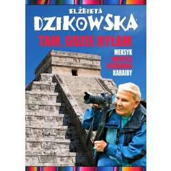 Tam, gdzie byłam. Meksyk, Ameryka Środkowa... w.2 - 1