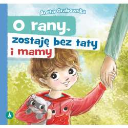 O rany, zostaję bez taty i mamy