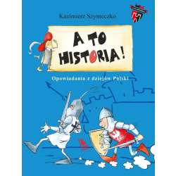 A to historia. Opowiadania z dziejów Polski - 1