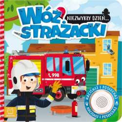 Książeczka z dźwiękiem Niezwykły dzień… Wóz strażacki. (9788382131963)