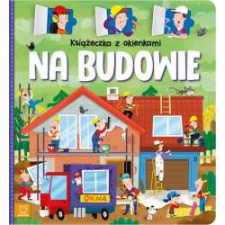 Książeczka z okienkami. Na budowie. (9788382134759)