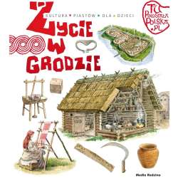 Tu powstała Polska. Życie w grodzie