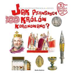 Tu powstała Polska Jak pierwszego króla koronowano