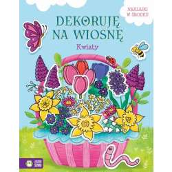 Książeczka Dekoruję na wiosnę. Kwiaty (9788382999396)